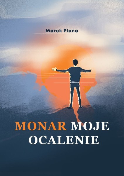 Monar Moje Ocalenie To żywa Historia Wychodzenia Z Nałogu